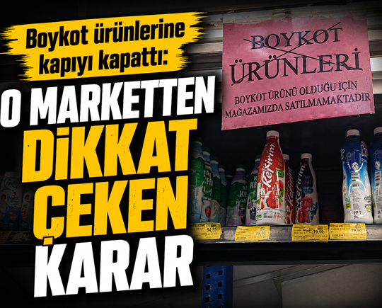 Boykot ürünlerine kapıyı kapattı: O marketten dikkat çeken karar