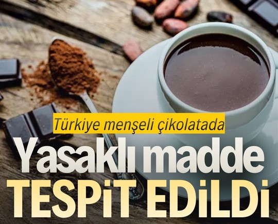Bu çikolatayı tüketmeyin! Türkiye menşeli çikolatada yasaklı madde tespit edildi