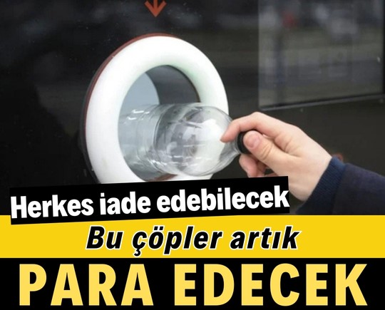 Bu çöpler artık para edecek! Herkes iade edebilecek