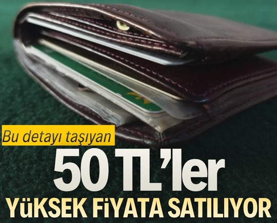 Bu detayı taşıyan 50 TL’ler yüksek fiyata satılıyor