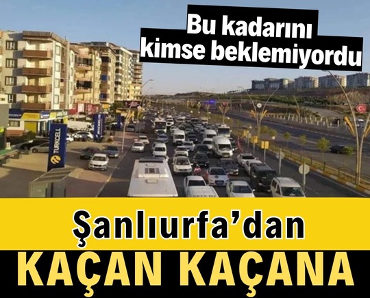 Bu kadarını kimse beklemiyordu: Şanlıurfa’dan kaçan kaçana