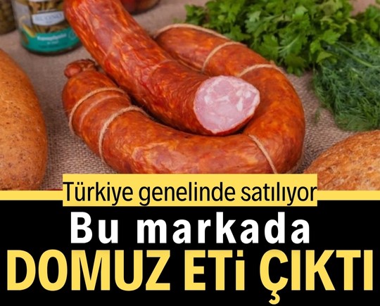 Bu markada domuz eti çıktı! Türkiye genelinde satılıyor