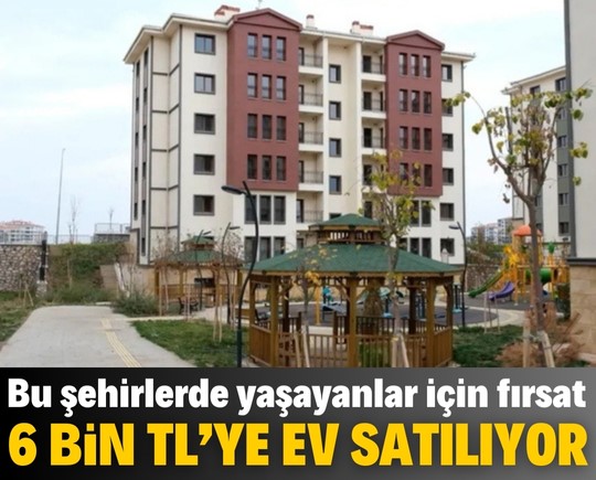 Bu şehirlerde yaşayanlar için büyük fırsat: TOKİ 6 bin TL’ye ev satıyor!