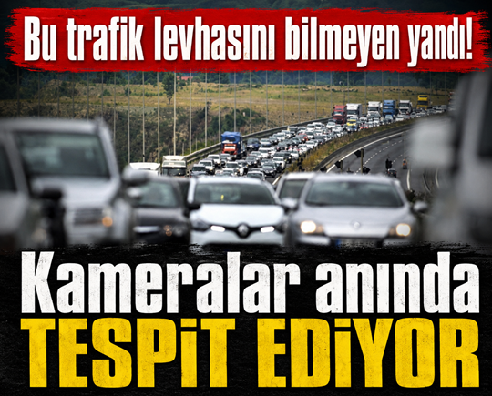 Bu trafik levhasını bilmeyen yandı! Kameralar anında tespit ediyor