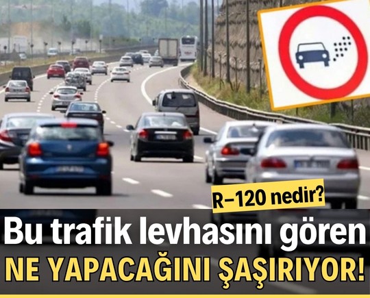 Bu trafik levhasını gören ne yapacağını şaşırıyor! R-120 nedir?