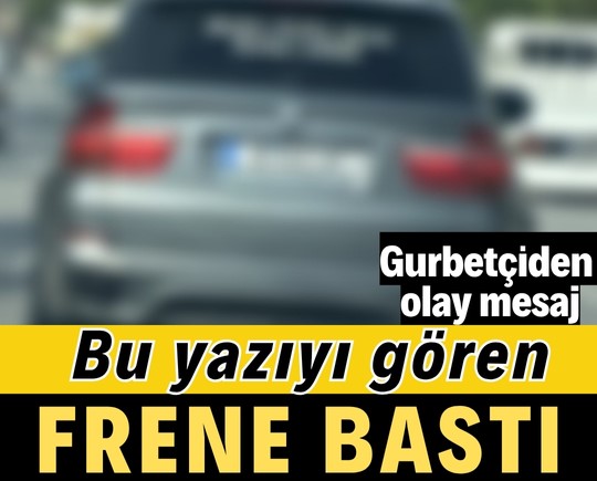 Bu yazıyı gören frene bastı: Gurbetçiden olay mesaj!