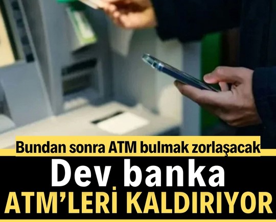 Bundan sonra ATM bulmak zorlaşacak! Dev banka ATM’leri kaldırıyor!