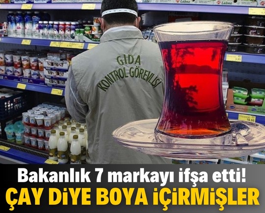 Çay diye boya içirmişler: Bakanlık 7 markayı ifşa etti!