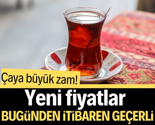 Çaya büyük zam! Yeni fiyatlar bugünden itibaren geçerli