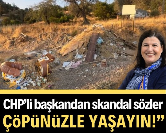 CHP’li başkandan skandal sözler: “Çöpünüzle yaşayın!”