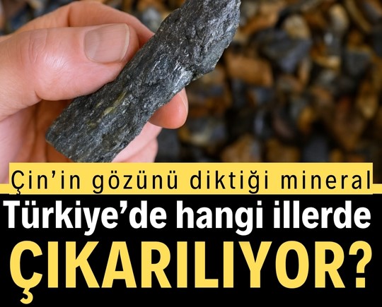 Çin’in gözünü diktiği mineral: Türkiye’de hangi illerde çıkarılıyor?