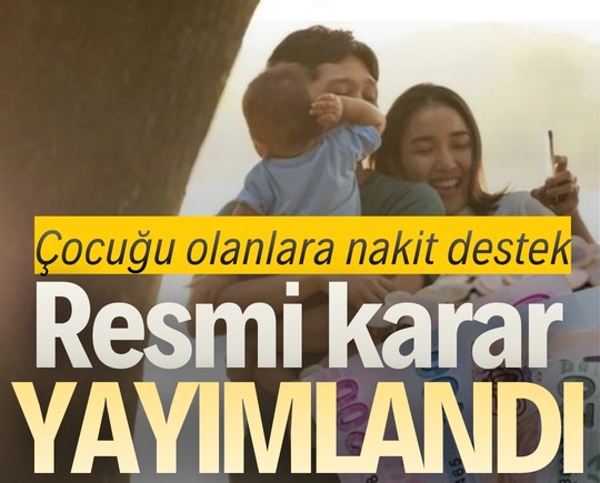 Çocuğu olanlara nakit destek: Resmi karar yayımlandı