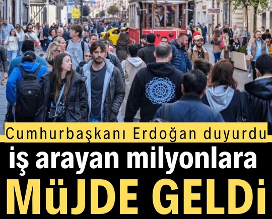 Cumhurbaşkanı Erdoğan duyurdu: İş arayan milyonlara müjde