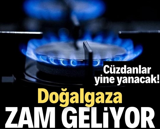 Cüzdanlar yine yanacak! Doğalgaza bir zam daha geliyor