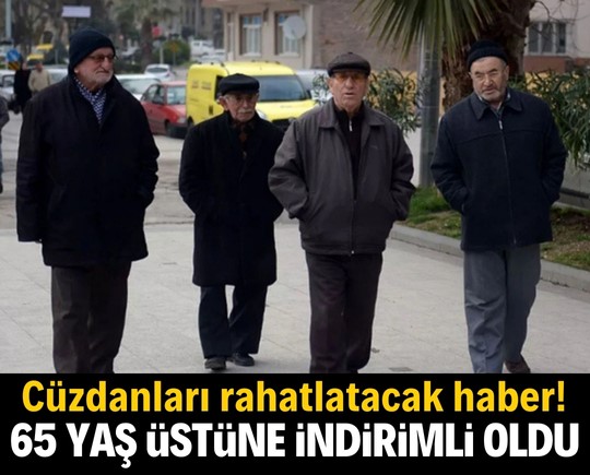 Cüzdanları rahatlatacak haber! 65 yaş üstüne kalıcı indirim müjdesi