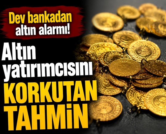 Dev bankadan altın alarmı! Altın yatırımcısını korkutan tahmin