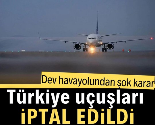 Dev havayolundan şok karar: Türkiye uçuşları iptal edildi