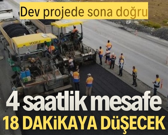 Dev projede sona doğru: 4 saatlik mesafe 18 dakikaya düşecek