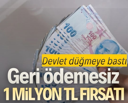Devlet düğmeye bastı: Geri ödemesiz 1 milyon TL fırsatı