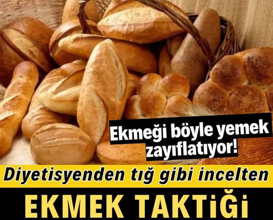 Diyetisyenden tığ gibi incelten ekmek taktiği: Ekmeği böyle yemek zayıflatıyor!
