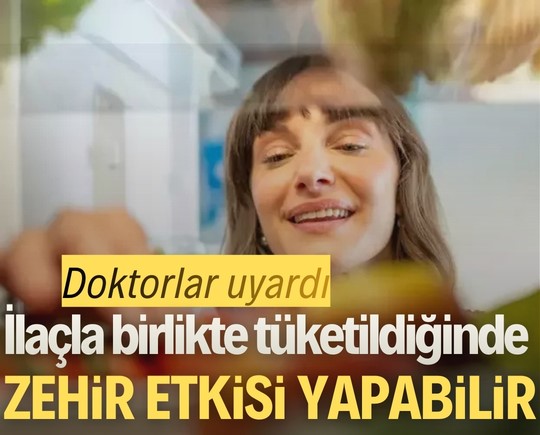 Doktorlar uyardı: İlaçla birlikte tüketildiğinde zehir etkisi yapabilir