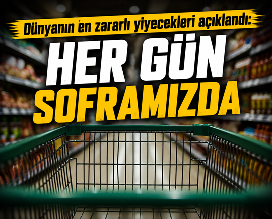 Dünyanın en zararlı yiyecekleri açıklandı: Her gün soframızda