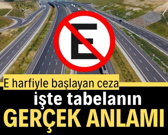 E harfiyle başlayan ceza: İşte tabelanın gerçek anlamı