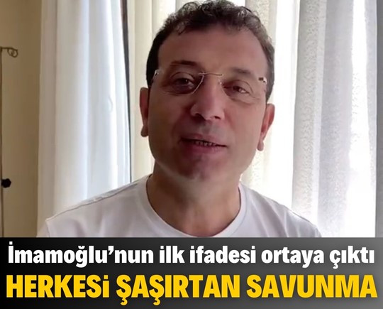 Ekrem İmamoğlu’nun ilk ifadesi ortaya çıktı: Herkesi şaşırtan savunma
