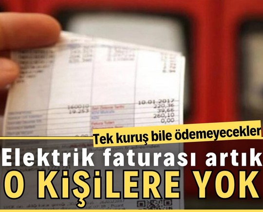 Elektrik faturası artık o kişilere yok! Tek kuruş bile ödemeyecekler