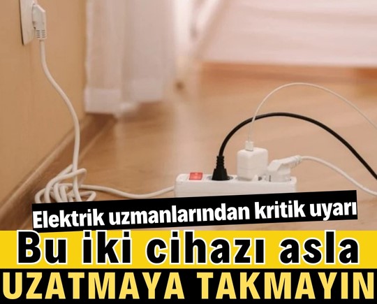 Elektrik uzmanlarından kritik uyarı: Bu iki cihazı asla uzatma kablosuna takmayın!