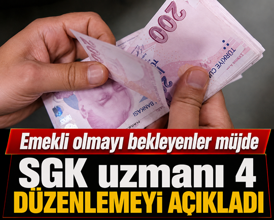 Emekli olmayı bekleyenler müjde: SGK uzmanı 4 düzenlemeyi açıkladı