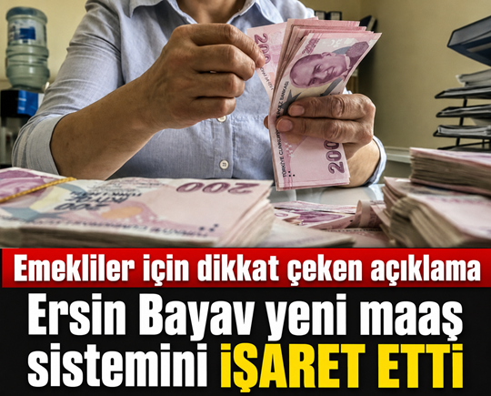 Emekliler için dikkat çeken açıklama: Ersin Bayav yeni maaş sistemini işaret etti