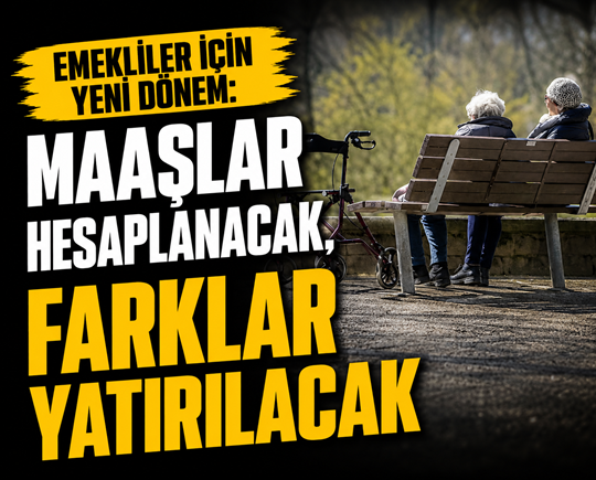 Emekliler için yeni dönem: Maaşlar hesaplanacak, farklar yatırılacak