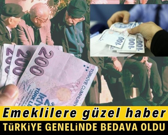 Emeklilere güzel haber: Türkiye genelinde bedava oldu!