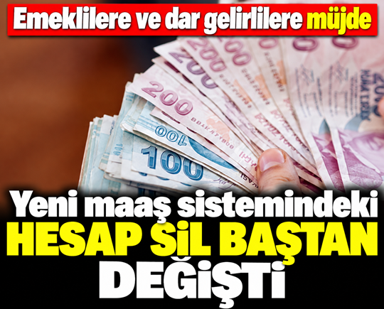 Emeklilere ve dar gelirlilere müjde: Yeni maaş sistemindeki hesap sil baştan değişti