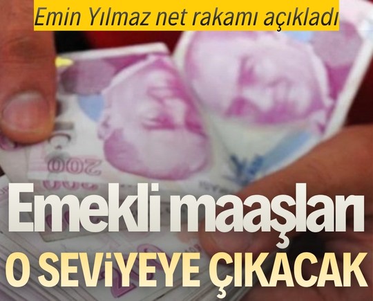 Emin Yılmaz net rakamı açıkladı: Emekli maaşları o seviyeye çıkacak