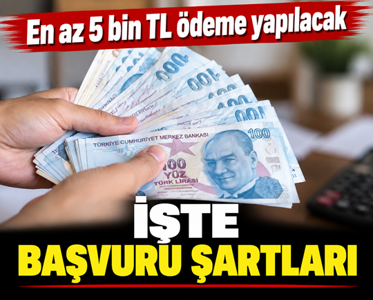 En az 5 bin TL ödeme yapılacak: İşte başvuru şartları
