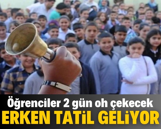 Erken tatil kapıda! Öğrenciler 2 gün oh çekecek