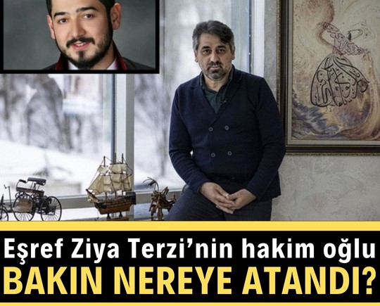 Eşref Ziya Terzi’nin hakim oğlu bakın nereye atandı?