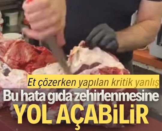 Et çözerken yapılan kritik yanlış: Bu hata gıda zehirlenmesine yol açabilir