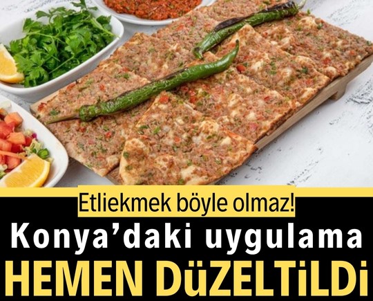 Etliekmek böyle olmaz! Konya’daki uygulama hemen düzeltildi