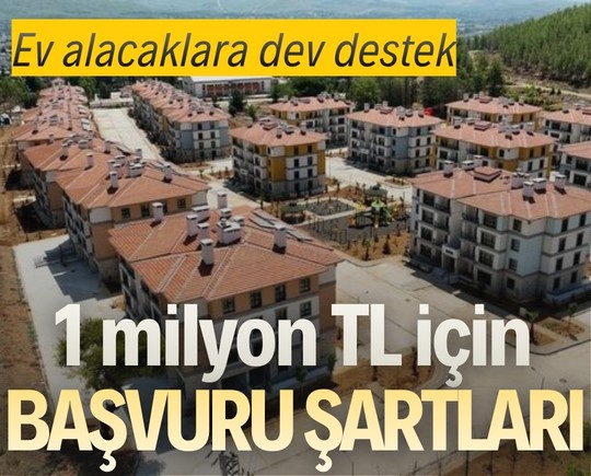 Ev alacaklara dev destek: 1 milyon TL için başvuru şartları açıklandı