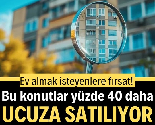 Ev almak isteyenlere fırsat! Bu konutlar yüzde 40 daha ucuza satılıyor