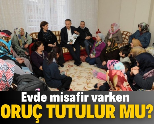 Evde misafir varken oruç tutulur mu?