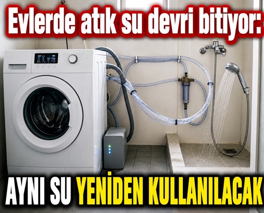 Evlerde atık su devri bitiyor: Aynı su yeniden kullanılacak