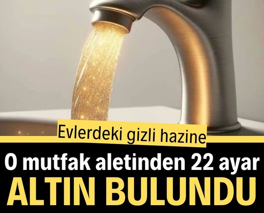 Evlerdeki gizli hazine! O mutfak aletinden 22 ayar altın bulundu