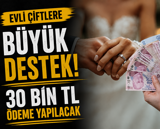 Evli çiftlere büyük destek: 30 bin TL ödeme yapılacak