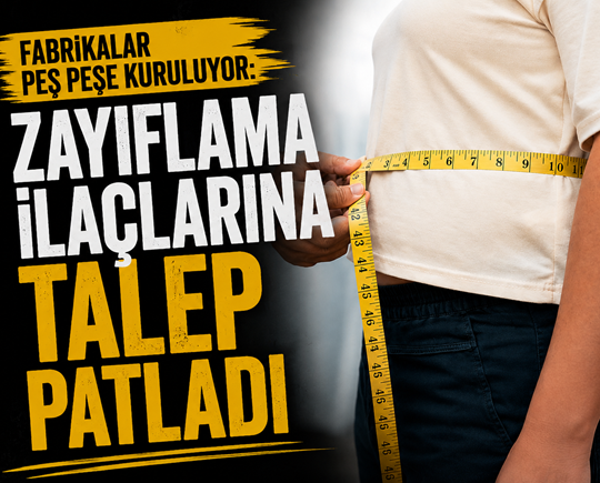 Fabrikalar peş peşe kuruluyor: Zayıflama ilaçlarına talep patladı