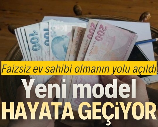 Faizsiz ev sahibi olmanın yolu açıldı: Yeni model hayata geçiyor