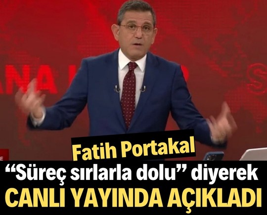 Fatih Portakal “Süreç sırlarla dolu” diyerek canlı yayında açıkladı
